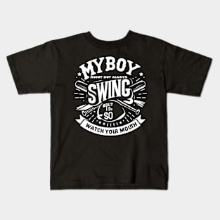 My Boy Might Not Always Swing But I Do So Watch Your Mouth Kids T-Shirt